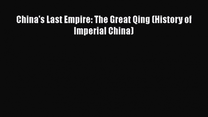 China's Last Empire: The Great Qing (History of Imperial China)  Free PDF