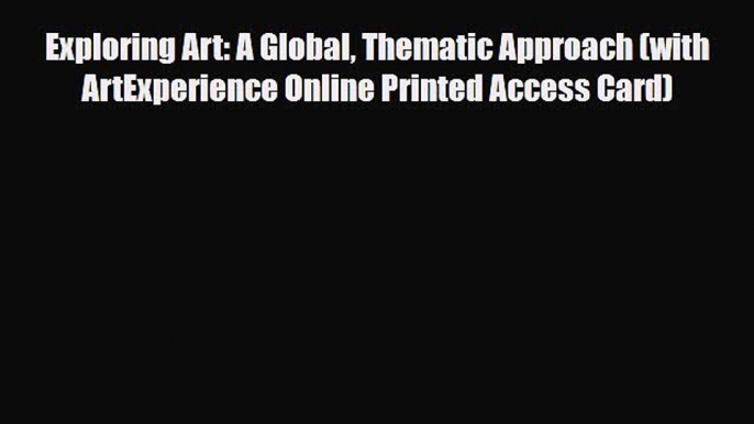 [PDF Download] Exploring Art: A Global Thematic Approach (with ArtExperience Online Printed