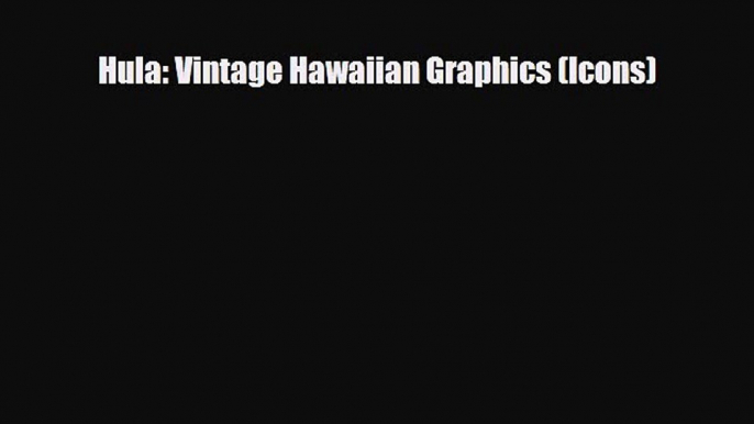 [PDF Download] Hula: Vintage Hawaiian Graphics (Icons) [Read] Full Ebook