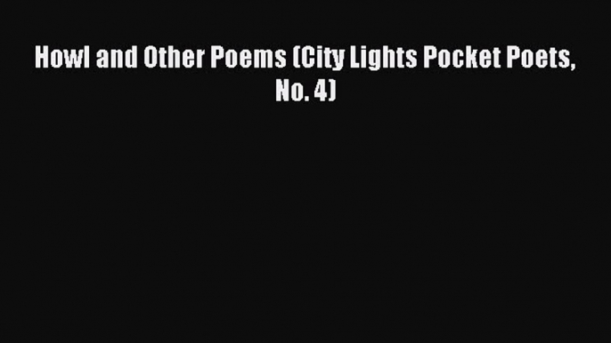 (PDF Download) Howl and Other Poems (City Lights Pocket Poets No. 4) Download