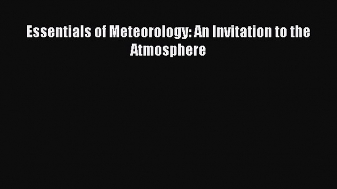 [PDF Download] Essentials of Meteorology: An Invitation to the Atmosphere [Read] Full Ebook