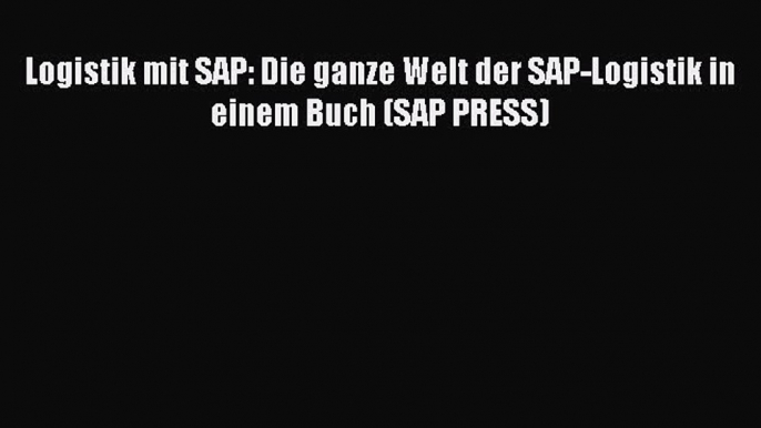 [PDF Download] Logistik mit SAP: Die ganze Welt der SAP-Logistik in einem Buch (SAP PRESS)