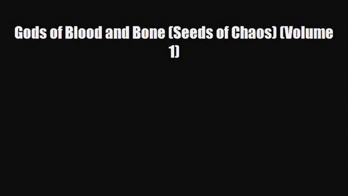 [PDF Download] Gods of Blood and Bone (Seeds of Chaos) (Volume 1) [PDF] Full Ebook