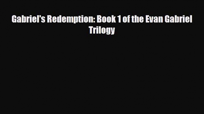 [PDF Download] Gabriel's Redemption: Book 1 of the Evan Gabriel Trilogy [Read] Online
