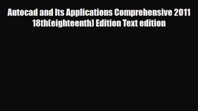 [PDF Download] Autocad and Its Applications Comprehensive 2011 18th(eighteenth) Edition Text