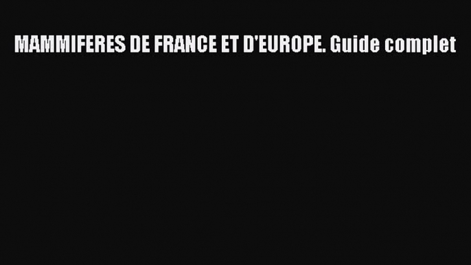 [PDF Télécharger] MAMMIFERES DE FRANCE ET D'EUROPE. Guide complet [Télécharger] Complet Ebook