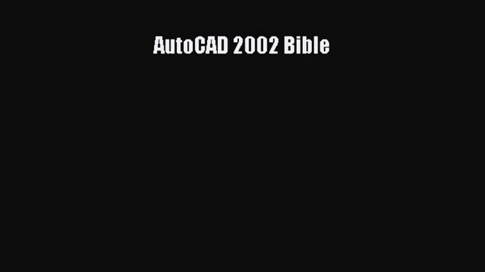 [PDF Download] AutoCAD 2002 Bible [Read] Full Ebook