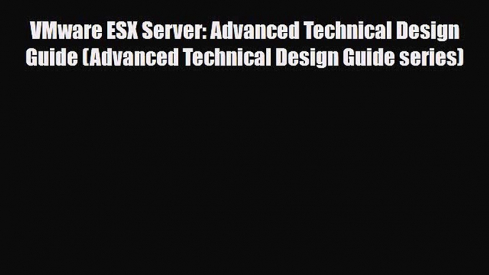 [PDF Download] VMware ESX Server: Advanced Technical Design Guide (Advanced Technical Design