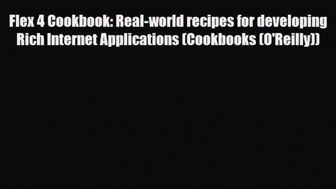 [PDF Download] Flex 4 Cookbook: Real-world recipes for developing Rich Internet Applications