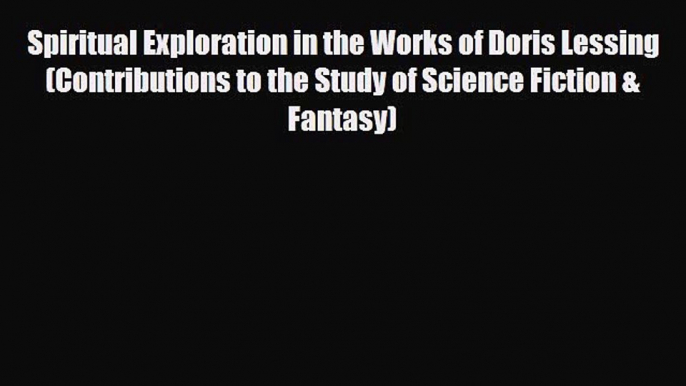 [PDF Download] Spiritual Exploration in the Works of Doris Lessing (Contributions to the Study