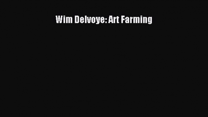 [PDF Download] Wim Delvoye: Art Farming [Download] Full Ebook