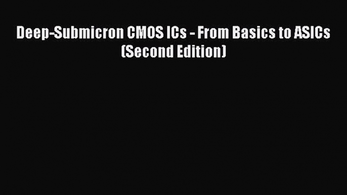 [PDF Download] Deep-Submicron CMOS ICs - From Basics to ASICs (Second Edition) [PDF] Online