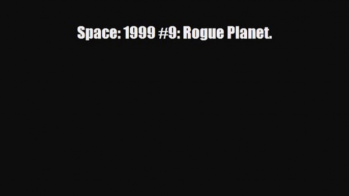 [PDF Download] Space: 1999 #9: Rogue Planet. [Download] Full Ebook