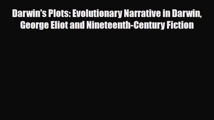 [PDF Download] Darwin's Plots: Evolutionary Narrative in Darwin George Eliot and Nineteenth-Century