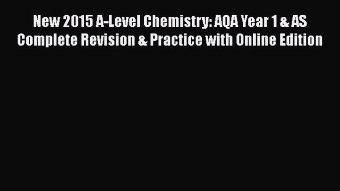 New 2015 A-Level Chemistry: AQA Year 1 & AS Complete Revision & Practice with Online Edition