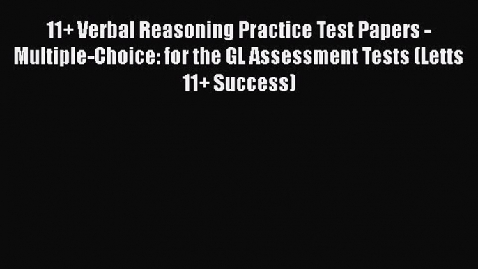 11+ Verbal Reasoning Practice Test Papers - Multiple-Choice: for the GL Assessment Tests (Letts