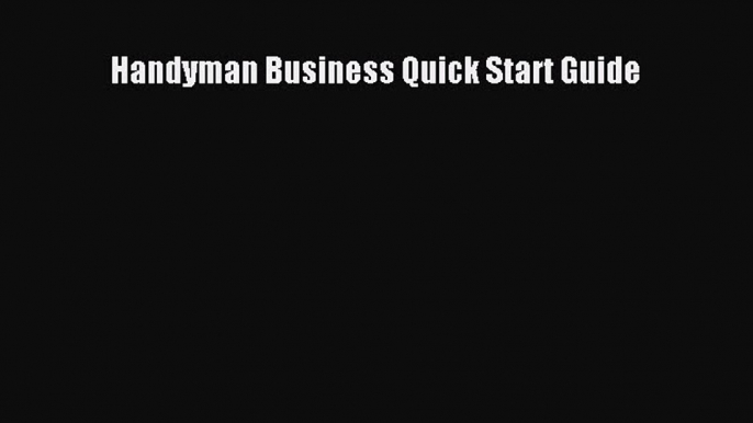 PDF Download Handyman Business Quick Start Guide PDF Online