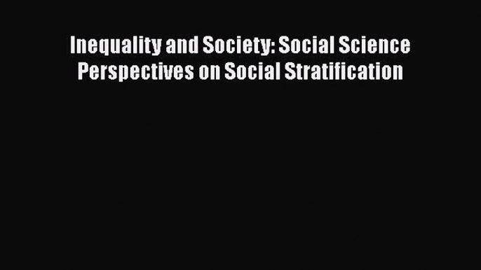 PDF Download Inequality and Society: Social Science Perspectives on Social Stratification Download