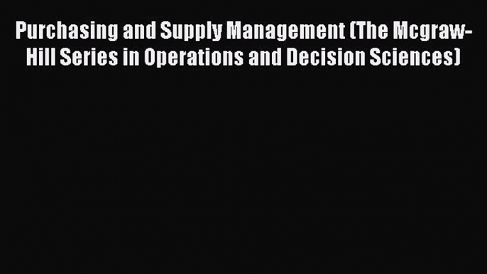 Purchasing and Supply Management (The Mcgraw-Hill Series in Operations and Decision Sciences)