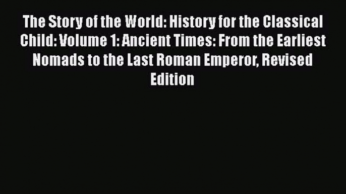 The Story of the World: History for the Classical Child: Volume 1: Ancient Times: From the