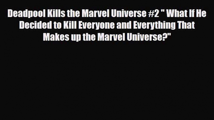 [PDF Download] Deadpool Kills the Marvel Universe #2  What If He Decided to Kill Everyone and