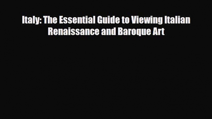 [PDF Download] Italy: The Essential Guide to Viewing Italian Renaissance and Baroque Art [Read]