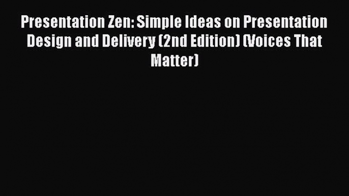 Presentation Zen: Simple Ideas on Presentation Design and Delivery (2nd Edition) (Voices That