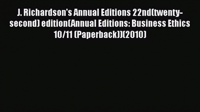 J. Richardson's Annual Editions 22nd(twenty-second) edition(Annual Editions: Business Ethics