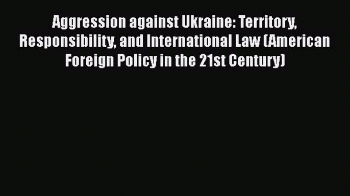 Aggression against Ukraine: Territory Responsibility and International Law (American Foreign