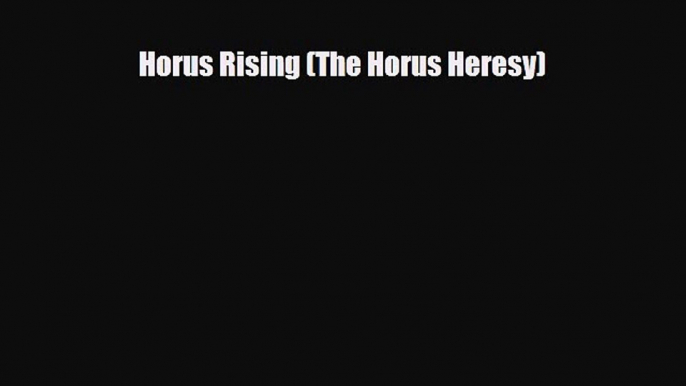 [PDF Download] Horus Rising (The Horus Heresy) [Read] Online