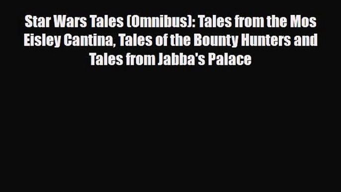 [PDF Download] Star Wars Tales (Omnibus): Tales from the Mos Eisley Cantina Tales of the Bounty