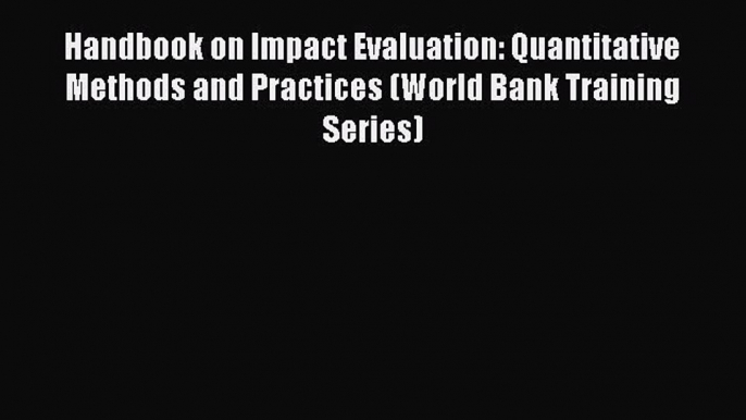 [PDF Download] Handbook on Impact Evaluation: Quantitative Methods and Practices (World Bank