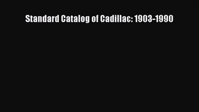 [PDF Download] Standard Catalog of Cadillac: 1903-1990 [Read] Online