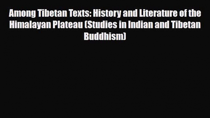 [PDF Download] Among Tibetan Texts: History and Literature of the Himalayan Plateau (Studies