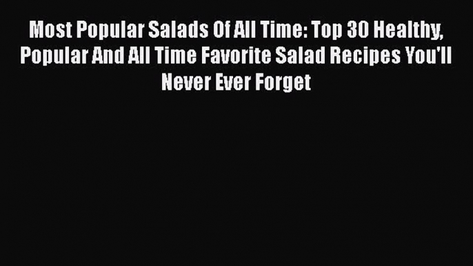 Most Popular Salads Of All Time: Top 30 Healthy Popular And All Time Favorite Salad Recipes