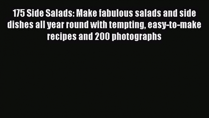 175 Side Salads: Make fabulous salads and side dishes all year round with tempting easy-to-make