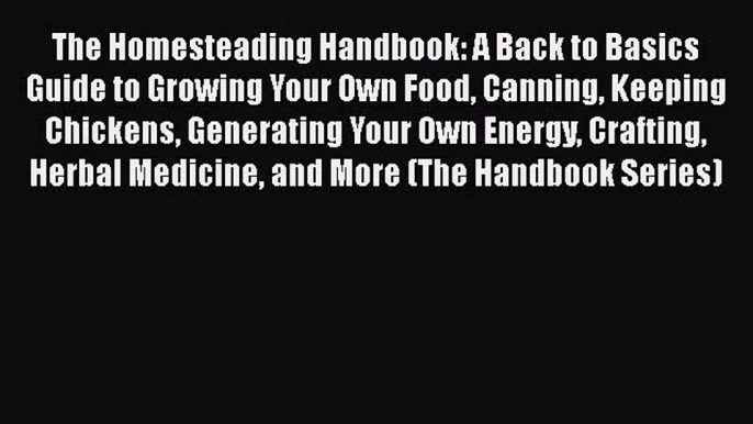 The Homesteading Handbook: A Back to Basics Guide to Growing Your Own Food Canning Keeping