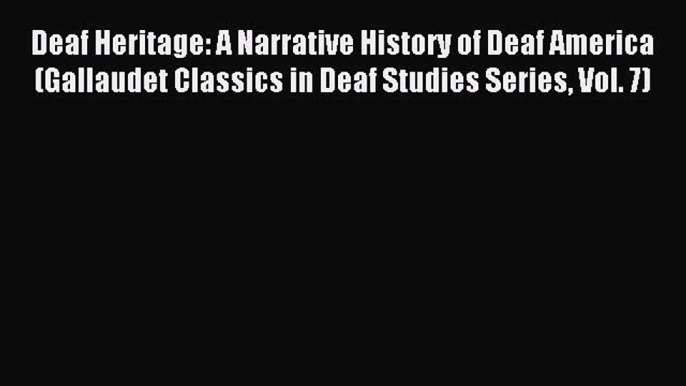 (PDF Download) Deaf Heritage: A Narrative History of Deaf America (Gallaudet Classics in Deaf