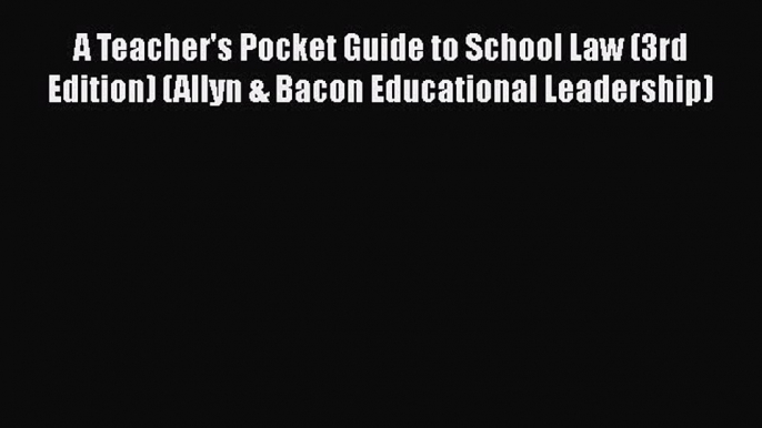 A Teacher's Pocket Guide to School Law (3rd Edition) (Allyn & Bacon Educational Leadership)