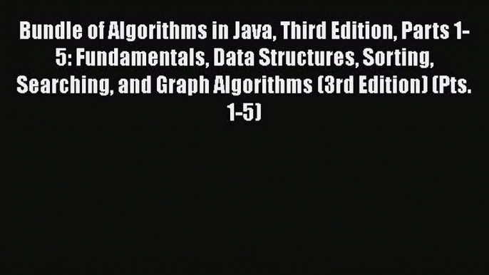 PDF Download Bundle of Algorithms in Java Third Edition Parts 1-5: Fundamentals Data Structures