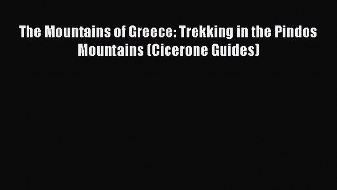 [PDF Download] The Mountains of Greece: Trekking in the Pindos Mountains (Cicerone Guides)