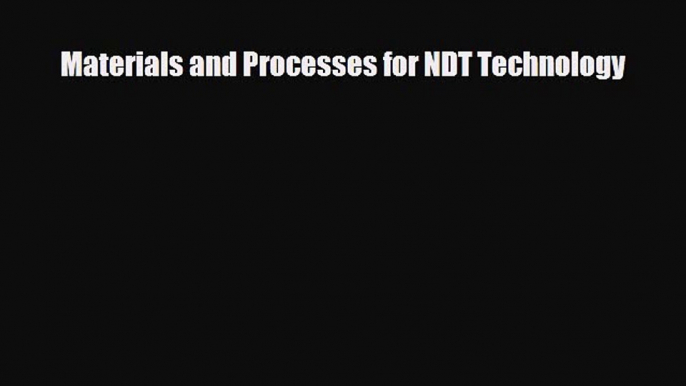 [PDF Download] Materials and Processes for NDT Technology [Download] Online