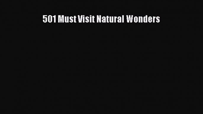 [PDF Download] 501 Must Visit Natural Wonders [Read] Online