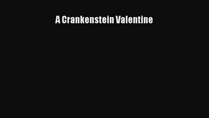 (PDF Download) A Crankenstein Valentine Read Online