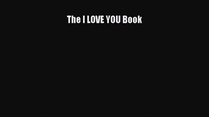 (PDF Download) The I LOVE YOU Book Download