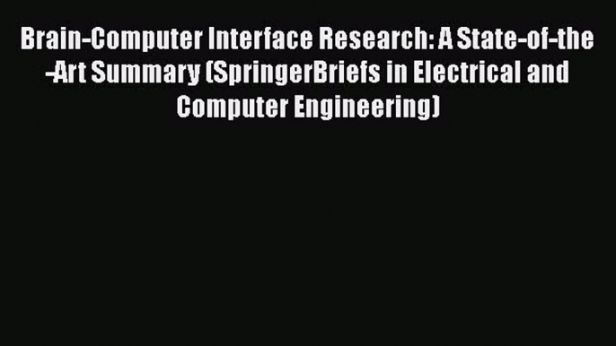 [PDF Download] Brain-Computer Interface Research: A State-of-the-Art Summary (SpringerBriefs