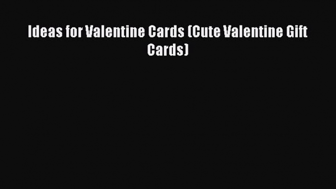 (PDF Download) Ideas for Valentine Cards (Cute Valentine Gift Cards) Download