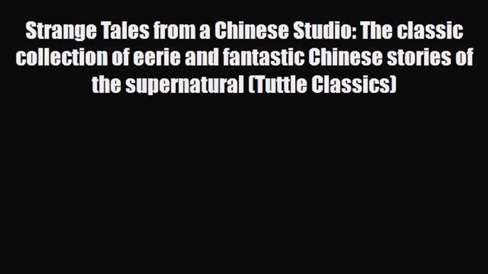 [PDF Download] Strange Tales from a Chinese Studio: The classic collection of eerie and fantastic