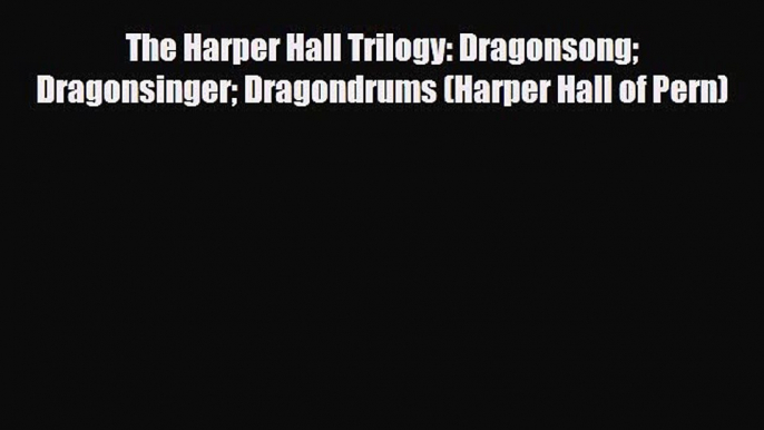 [PDF Download] The Harper Hall Trilogy: Dragonsong Dragonsinger Dragondrums (Harper Hall of