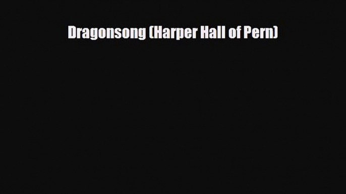 [PDF Download] Dragonsong (Harper Hall of Pern) [PDF] Online